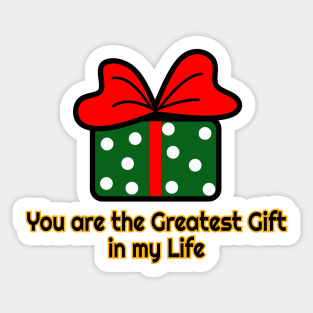 You Are The Greatest Gift In My Life Sticker